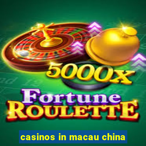 casinos in macau china