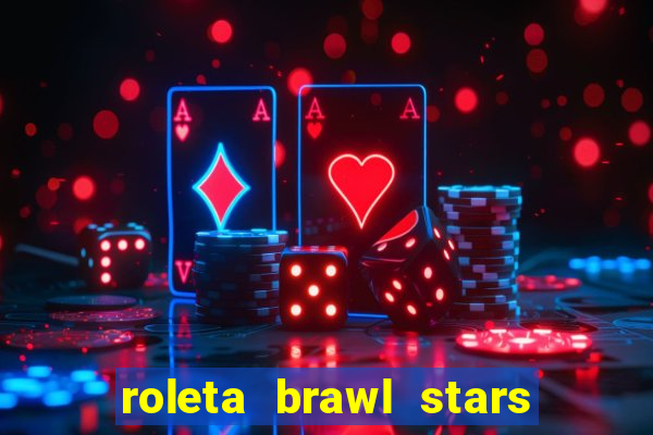 roleta brawl stars 2024 84 brawlers