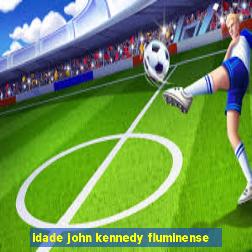 idade john kennedy fluminense