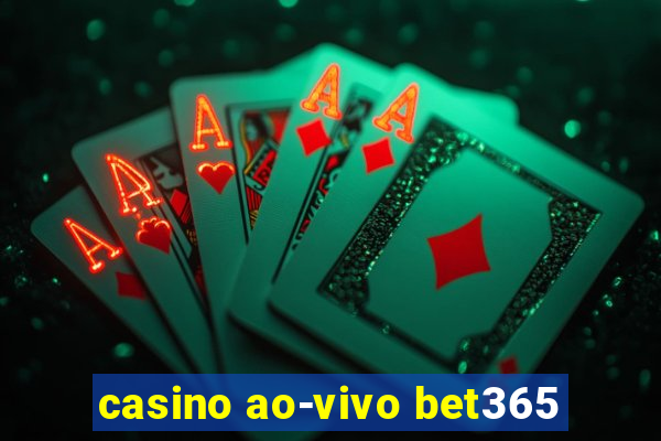 casino ao-vivo bet365