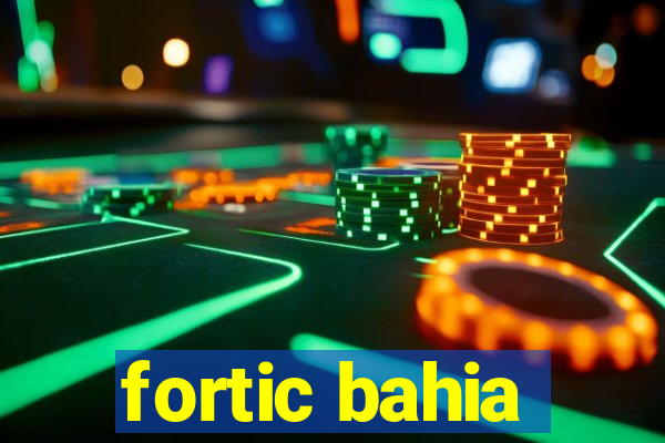 fortic bahia