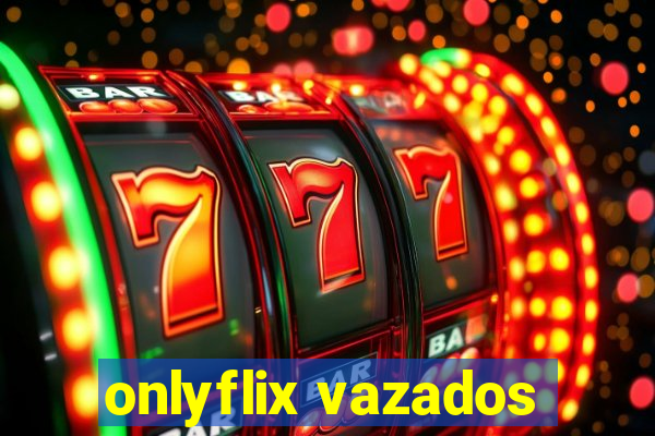 onlyflix vazados