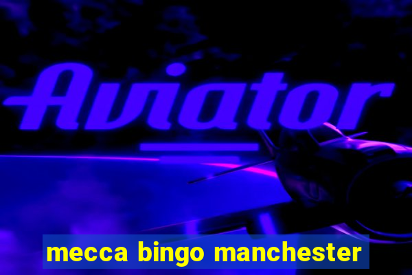 mecca bingo manchester