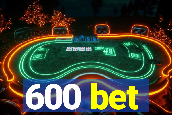 600 bet