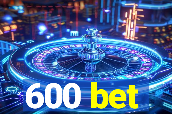 600 bet