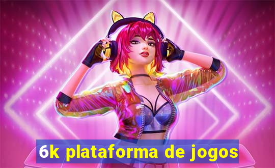 6k plataforma de jogos