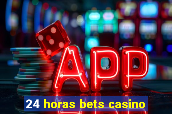 24 horas bets casino