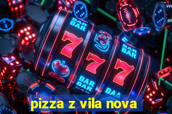 pizza z vila nova