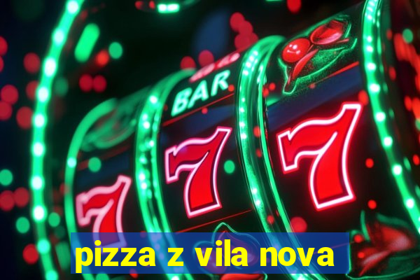 pizza z vila nova