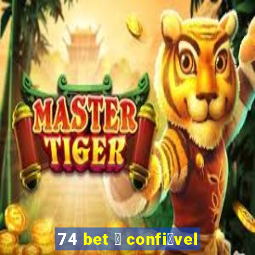 74 bet 茅 confi谩vel