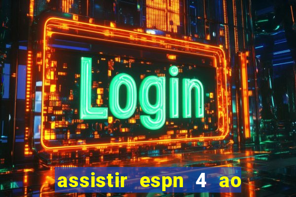 assistir espn 4 ao vivo grátis