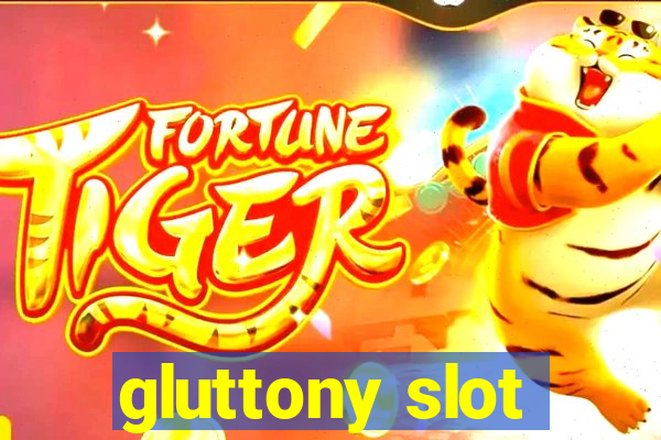 gluttony slot