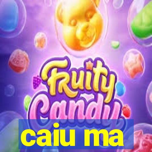 caiu ma