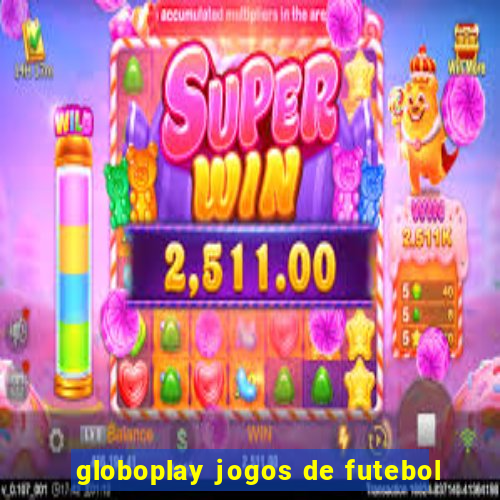 globoplay jogos de futebol