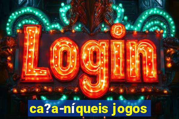 ca?a-níqueis jogos