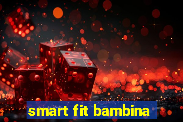 smart fit bambina