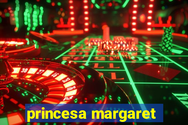 princesa margaret