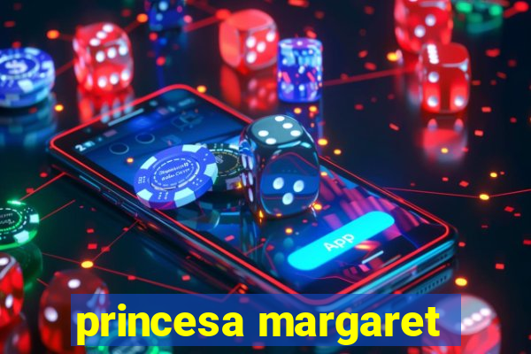 princesa margaret