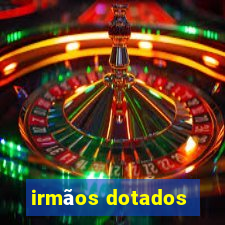 irmãos dotados