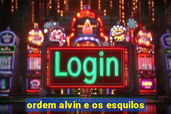 ordem alvin e os esquilos