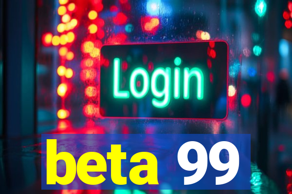 beta 99