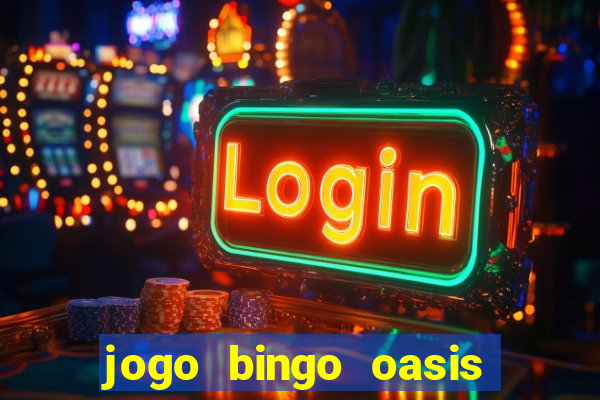 jogo bingo oasis paga mesmo