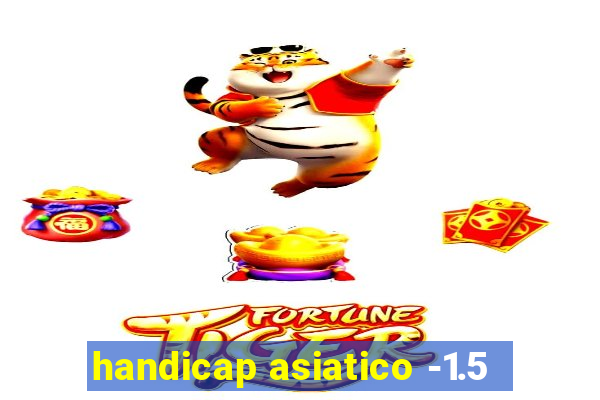 handicap asiatico -1.5