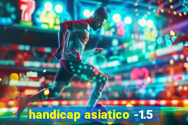 handicap asiatico -1.5