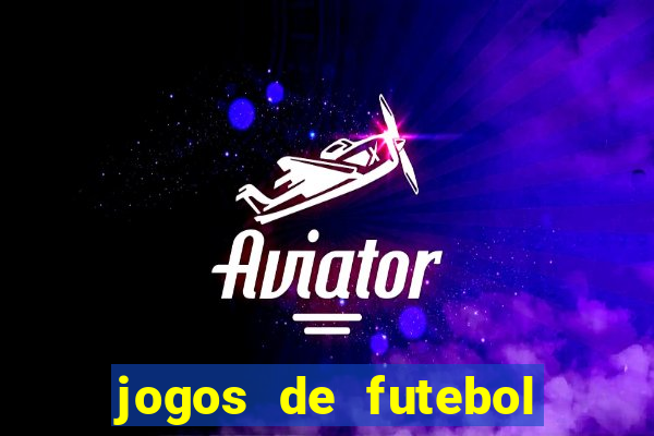 jogos de futebol onde assistir