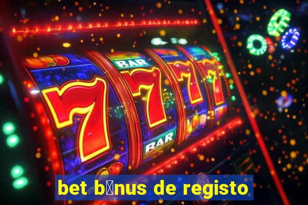 bet b贸nus de registo