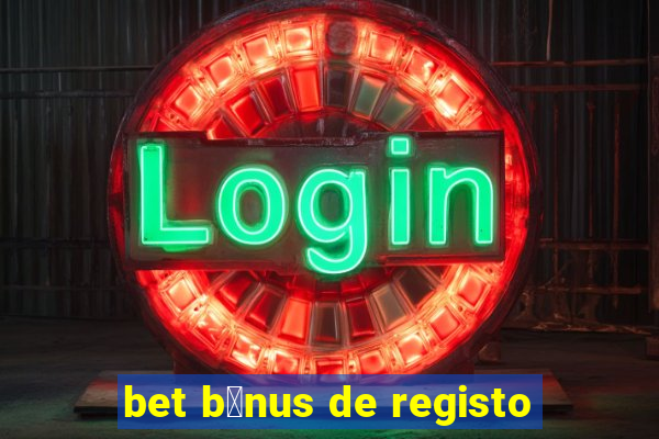 bet b贸nus de registo