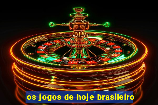 os jogos de hoje brasileiro