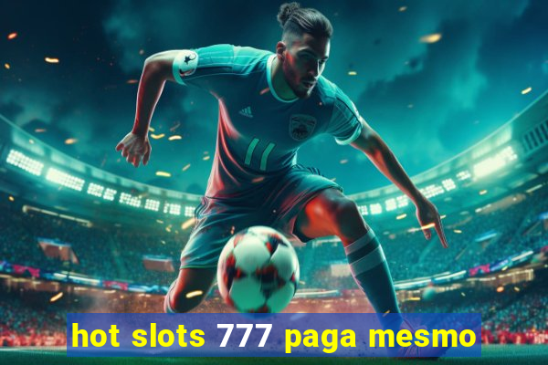 hot slots 777 paga mesmo