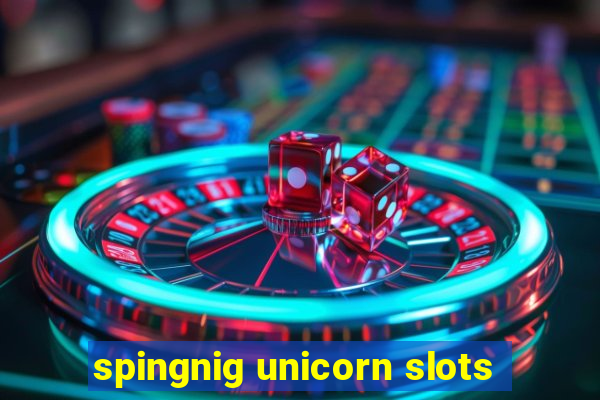 spingnig unicorn slots