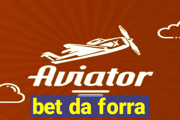 bet da forra