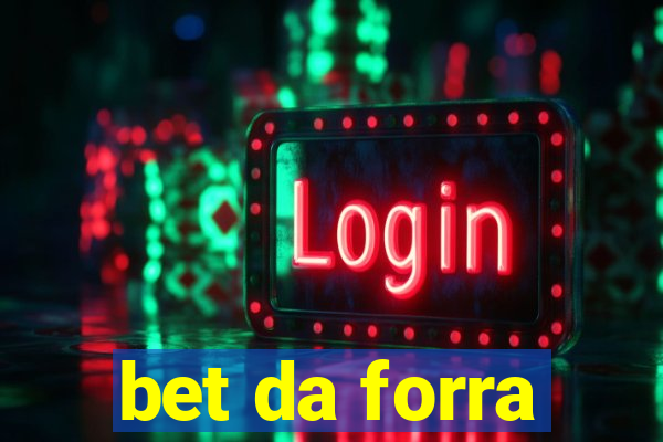 bet da forra