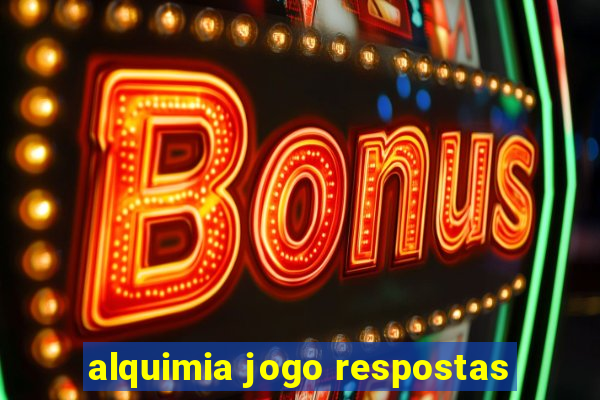 alquimia jogo respostas