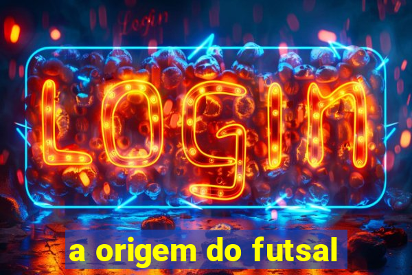 a origem do futsal