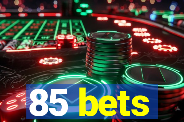 85 bets