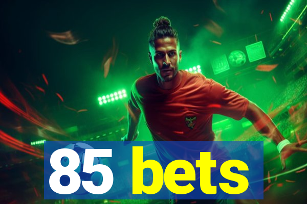 85 bets