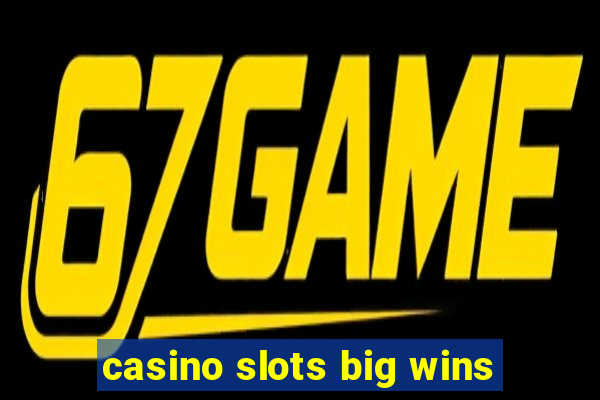 casino slots big wins