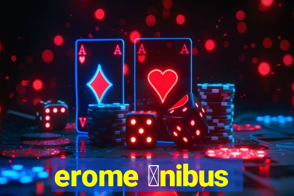 erome 么nibus