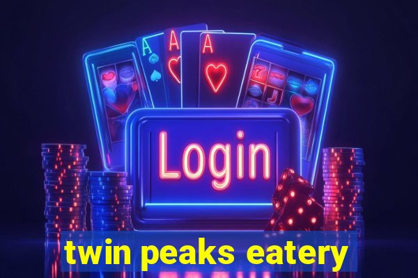 twin peaks eatery