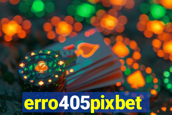 erro405pixbet