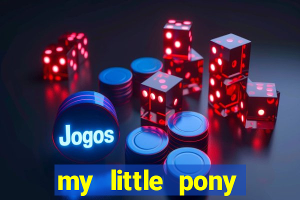 my little pony jogos de vestir