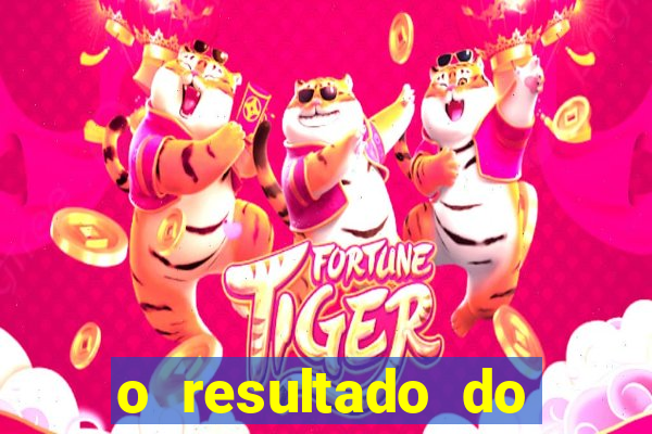 o resultado do jogo do tigre