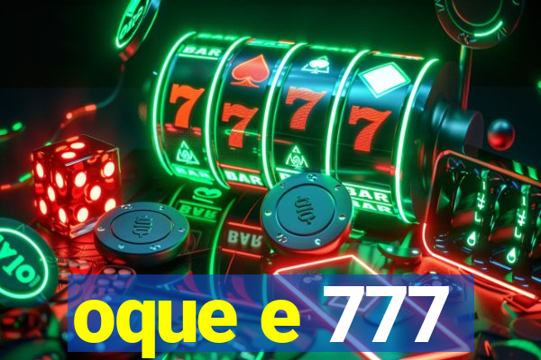 oque e 777