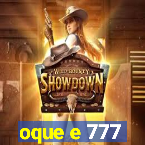 oque e 777