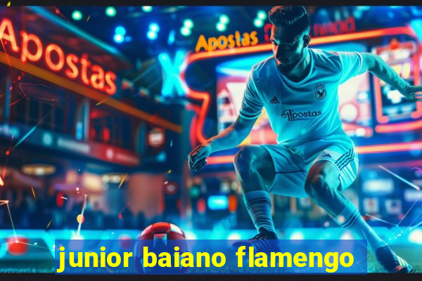 junior baiano flamengo