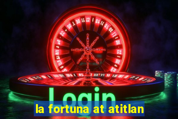 la fortuna at atitlan